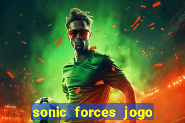 sonic forces jogo de corrida dinheiro infinito